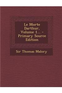 Le Morte Darthur, Volume 1... - Primary Source Edition