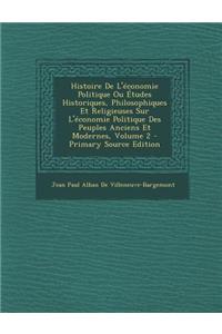 Histoire de L'Economie Politique Ou Etudes Historiques, Philosophiques Et Religieuses Sur L'Economie Politique Des Peuples Anciens Et Modernes, Volume