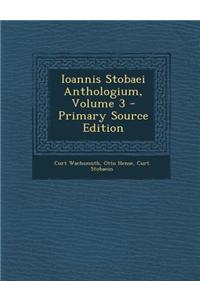 Ioannis Stobaei Anthologium, Volume 3 - Primary Source Edition