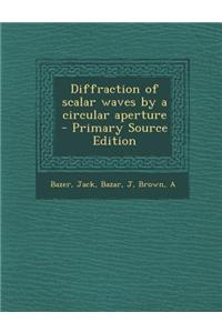 Diffraction of Scalar Waves by a Circular Aperture