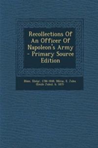 Recollections of an Officer of Napoleon's Army