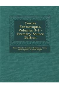 Contes Fantastiques, Volumes 3-4 - Primary Source Edition