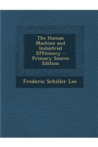 The Human Machine and Industrial Efficiency - Primary Source Edition
