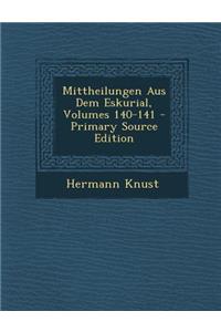 Mittheilungen Aus Dem Eskurial, Volumes 140-141 - Primary Source Edition