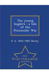 The Young Buglers: A Tale of the Peninsular War - War College Series