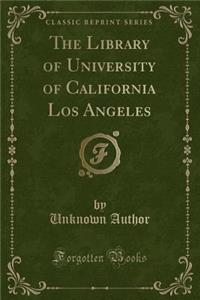 The Library of University of California Los Angeles (Classic Reprint)