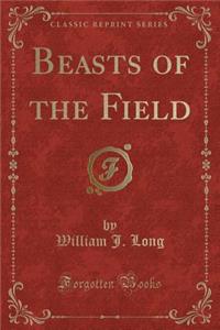 Beasts of the Field (Classic Reprint)