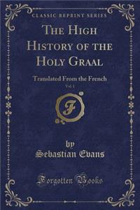 The High History of the Holy Graal, Vol. 1