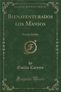 Bienaventurados Los Mansos: Novela Inï¿½dita (Classic Reprint)