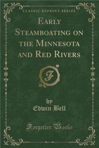 Early Steamboating on the Minnesota and Red Rivers (Classic Reprint)