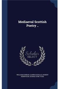 Mediaeval Scottish Poetry ..