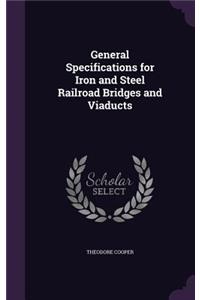 General Specifications for Iron and Steel Railroad Bridges and Viaducts