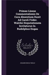 Primas Lineas Commentationis de Cura Absentium Duxit Ad Caroli Frider. Walchii Disputationem Invitaturus IO. Rudolphus Engau