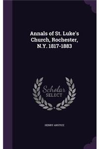 Annals of St. Luke's Church, Rochester, N.Y. 1817-1883