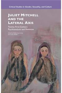 Juliet Mitchell and the Lateral Axis: Twenty-First-Century Psychoanalysis and Feminism