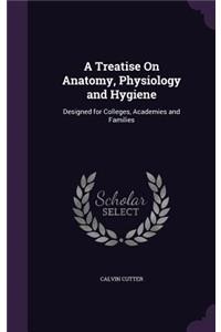 A Treatise On Anatomy, Physiology and Hygiene