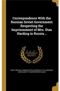 Correspondence with the Russian Soviet Government Respecting the Imprisonment of Mrs. Stan Harding in Russia ..