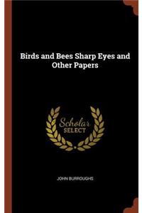 Birds and Bees Sharp Eyes and Other Papers