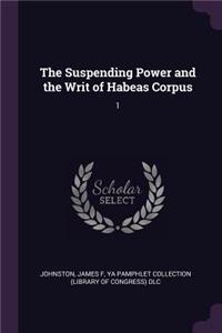 Suspending Power and the Writ of Habeas Corpus