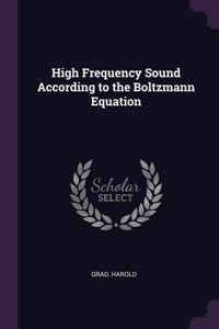 High Frequency Sound According to the Boltzmann Equation