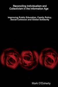 Reconciling Individualism and Collectivism in the Information Age –   Improving Public Education, Family Policy, Social Cohesion and Global Solidarity