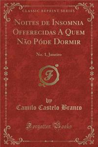 Noites de Insomnia Offerecidas A Quem Não Póde Dormir: No. 1, Janeiro (Classic Reprint)