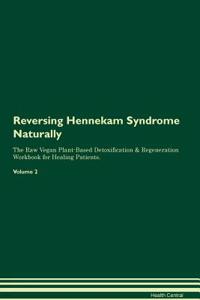 Reversing Hennekam Syndrome Naturally the Raw Vegan Plant-Based Detoxification & Regeneration Workbook for Healing Patients. Volume 2