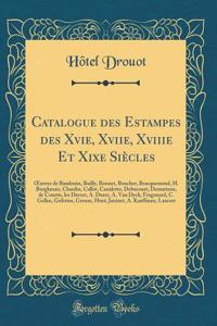 Catalogue Des Estampes Des Xvie, Xviie, Xviiie Et Xixe SiÃ¨cles: Oeuvres de Baudouin, Boilly, Bonnet, Boucher, Bracquemond, H. Burgkmair, Chardin, Callot, Canaletto, Debucourt, Demarteau, de Courtis, Les Drevet, A. Durer, A. Van Dyck, Fragonard, C.