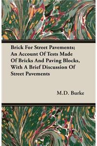 Brick for Street Pavements; An Account of Tests Made of Bricks and Paving Blocks, with a Brief Discussion of Street Pavements