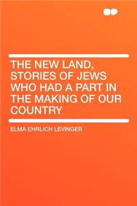 The New Land, Stories of Jews Who Had a Part in the Making of Our Country