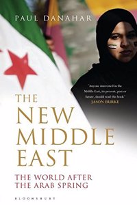 The New Middle East: The World After the Arab Spring