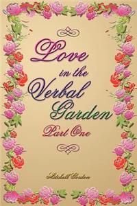 Love In The Verbal Garden, Part I