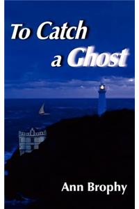 To Catch a Ghost