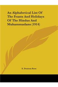 Alphabetical List Of The Feasts And Holidays Of The Hindus And Muhammadans (1914)