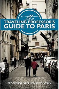 Traveling Professor's Guide To Paris