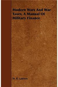 Modern Wars And War Taxes, A Manual Of Military Finance