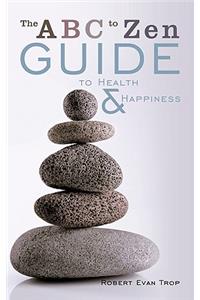 The ABC to Zen Guide to Health & Happiness