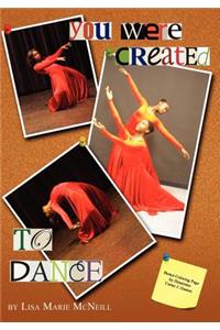 You Were Created To Dance