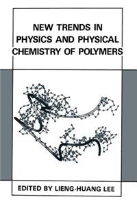 New Trends in Physics and Physical Chemistry of Polymers