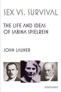 Sex Versus Survival: The Life and Ideas of Sabina Spielrein