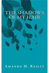 The Shadows of My Hair
