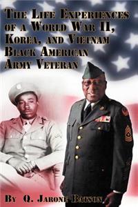 Life Experiences of a World War II, Korea, and Vietnam Black American Army Veteran