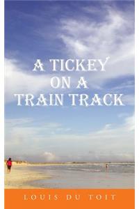 Tickey on a Train Track