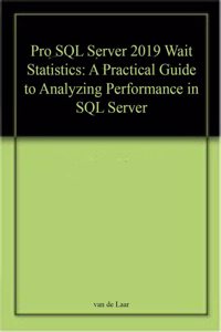 Pro Sql Server 2019 Wait Statistics A Practical Guide To Analyzing Performance In Sql Server