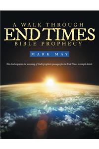 A Walk Through End Times Bible Prophecy