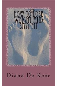 How To Lose Weight And Stay Fit
