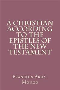 Christian According to the Epistles of the New Testament