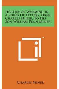 History of Wyoming in a Series of Letters, from Charles Miner, to His Son William Penn Miner