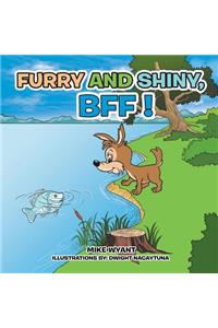Furry and Shiny, BFF !