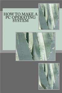 How to make a PC Operating System